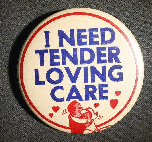 Large Novelty Button, I Need Tender Loving Care