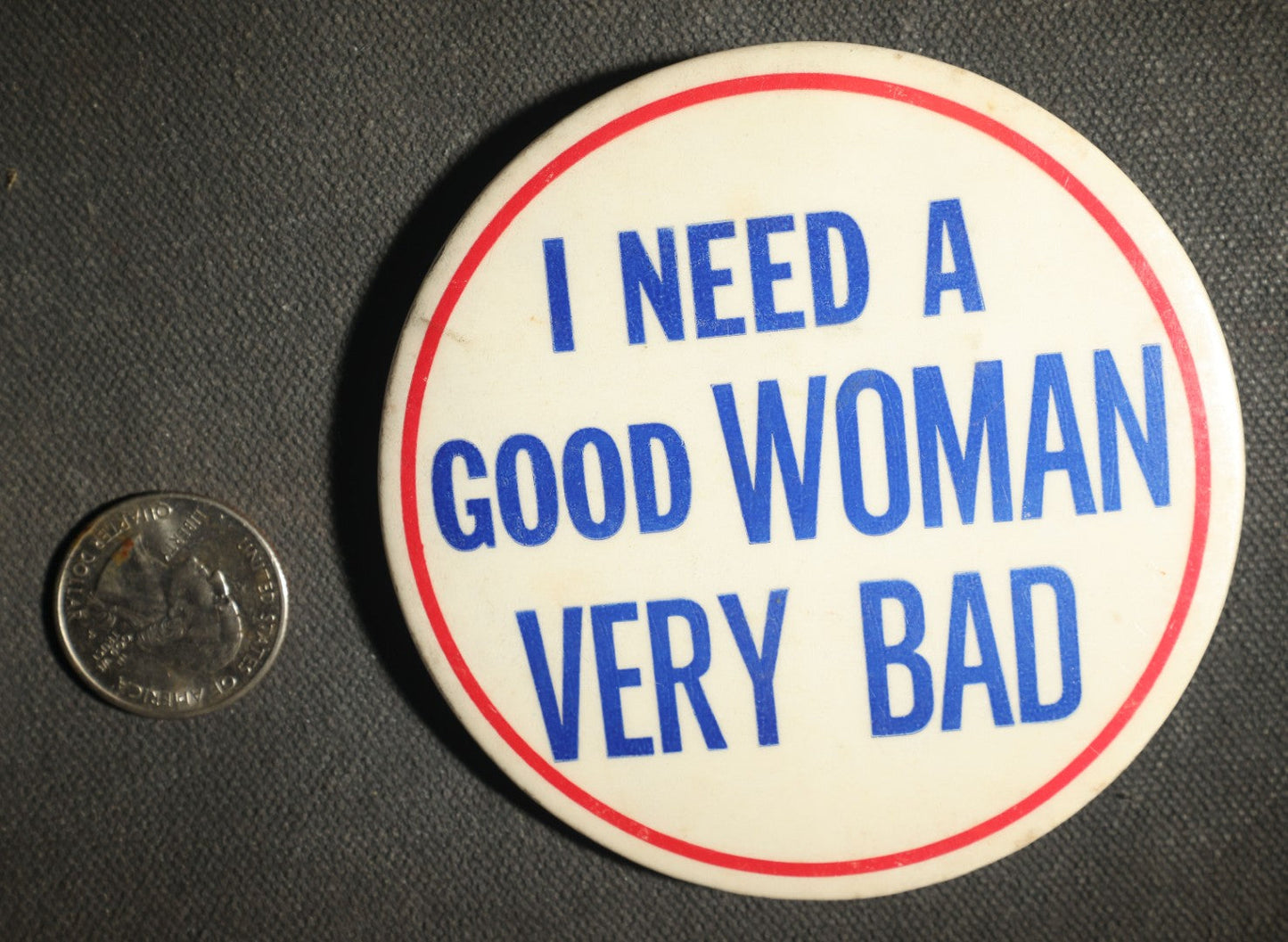Large Novelty Button, I Need a Good Woman Very Bad