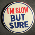 Lot 032 - Large Novelty Button, I'm Slow but Sure