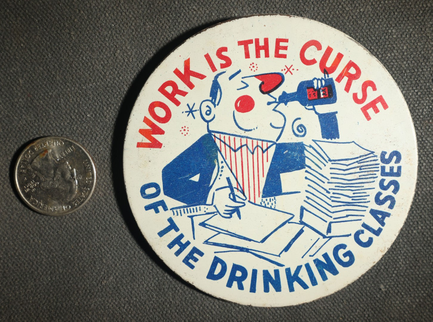Large Novelty Button, Work is the Curse of the Drinking Class