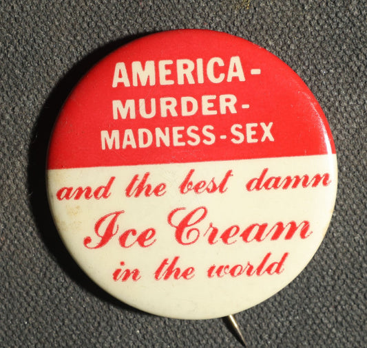 America-Murder-Madness-Sex and the Best Damn Ice Cream in the World Button