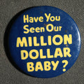 Lot 054 - Have You Seen Our Million Dollar Baby Button