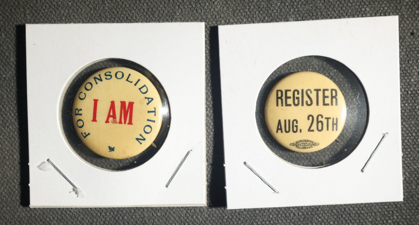 Pair of Political Action Buttons, I AM for Consolidation and Register for August 26th