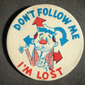 Lot 078 - Large Novelty Button, Don't Follow Me I'm Lost