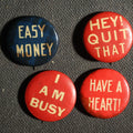 Lot 080 - Four Saying Buttons, Easy Money, I AM Busy, Have a Heart, Hey Quit That, Perfection Cigarettes Advertisements
