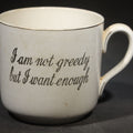 Lot 078 - Vintage English Motto Mug, "I Am Not Greedy but I Want Enough," Gold Trim, Made in England, 4" H