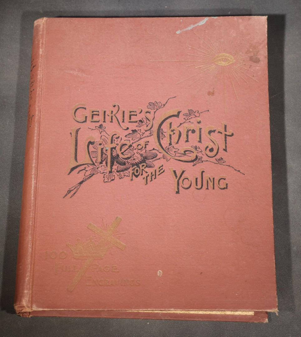 "A Short Life of Christ for the Young" Antique Illustrated Religious Book by Cunningham Geikie, D.D., with 100 Full-Page Engravings by Alexandre Bida, Published by Henry Neil, Philadelphia, Pennsylvania, Poor Condition