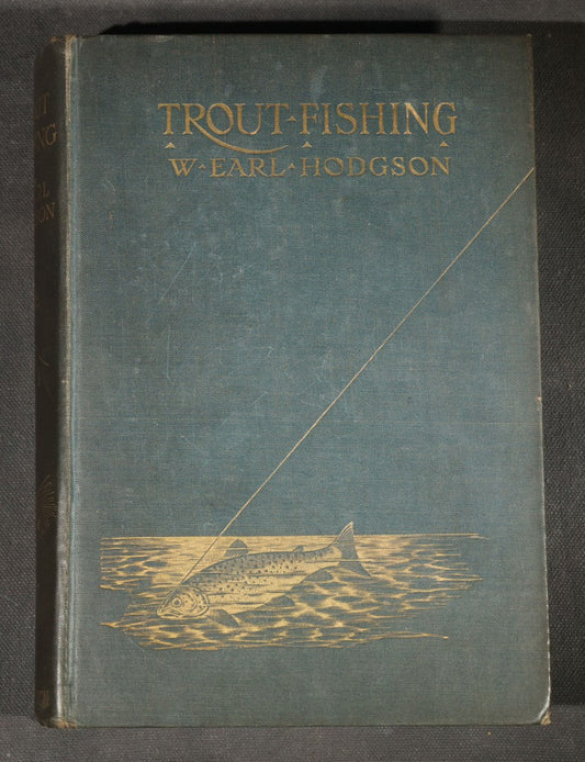 "Trout Fishing" Antique Fly Fishing Book by W. Earl Hodgson with Color Fly Plates and H. L. Rolfe Frontispiece, Published by Adam and Charles Black, London, 1904