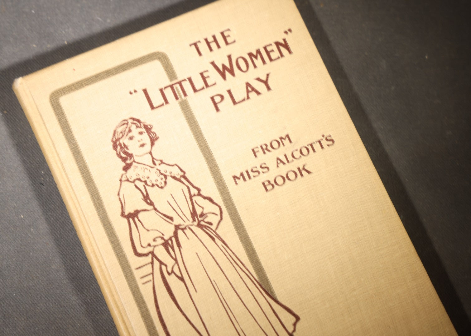 "The Little Women Play" Antique Two-Act Play Book Adapted by Elizabeth Lincoln Gould, After the Book by Louisa May Alcott, Illustrated by Reginald B. Birch, Published by Little, Brown, and Company, Boston, Massachusetts, 1900