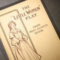 Lot 229 - "The Little Women Play" Antique Two-Act Play Book Adapted by Elizabeth Lincoln Gould, After the Book by Louisa May Alcott, Illustrated by Reginald B. Birch, Published by Little, Brown, and Company, Boston, Massachusetts, 1900