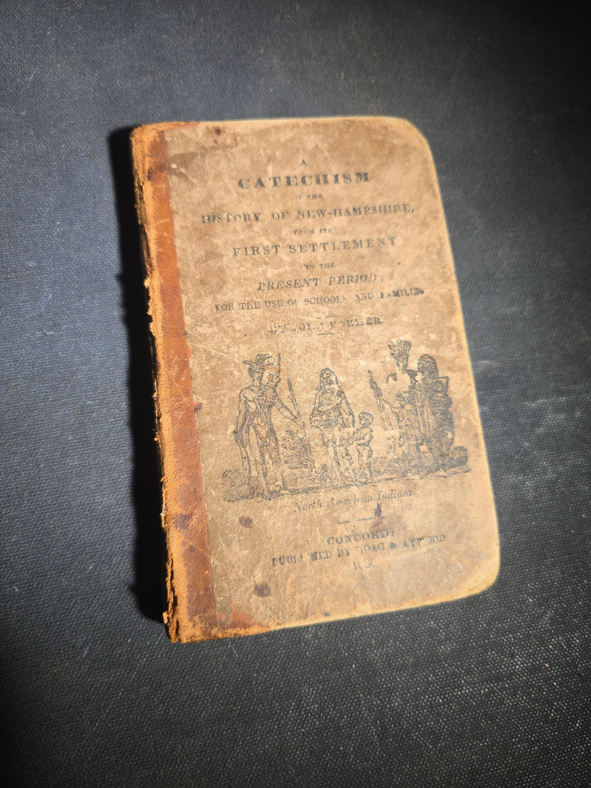 "A Catechism of the History of New-Hampshire, from Its First Settlement to the Present Period; for the Use of Schools and Families" Antique New Hampshire History Book by John Farmer, Published by Hoag and Atwood, Concord, New Hampshire, 1830