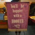 Lot 193 - Vintage Hoover Vacuum Cleaner Advertising Banner with Fringe, "You'll Be Happier with a Hoover", 32" W x 42" H