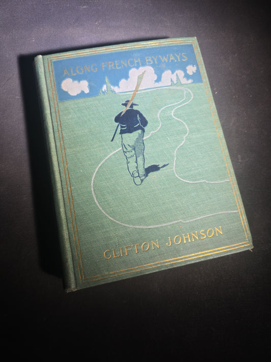 "Along French Byways" Antique Illustrated French Travel Book by Clifton Johnson, Published by The Macmillan Company, New York, 1900