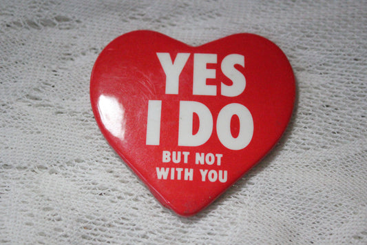 Yes I Do But Not With You Heart-Shaped Pinback Button